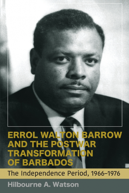 Errol Walton Barrow and the Postwar Transformation of Barbados