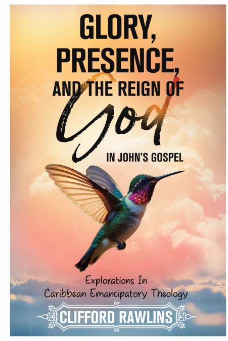 Glory, Presence, and the Reign Of God In John’s Gospel
