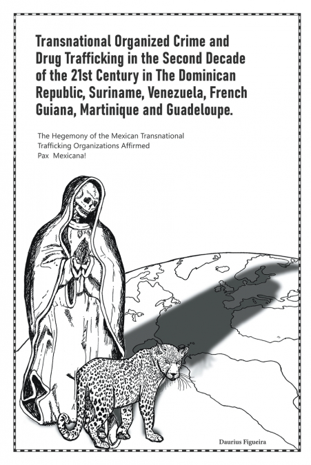 Transnational Organized Crime and Drug Trafficking in the Second Decade of the 21st Century in the Dominican Republic, Suriname, Venezuela, French Guiana, Martinique and Guadeloupe