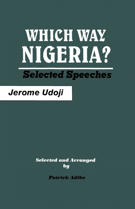 Which Way Nigeria? Selected Speeches