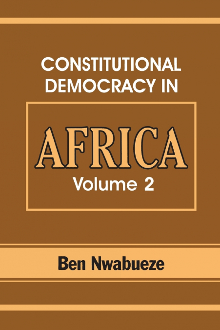 Constitutional Democracy in Africa. Vol. 2. Constitutionalism, Authoritarianism and Statism