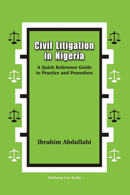 Civil Litigation in Nigeria. A Quick Reference Guide to Practice and Procedure