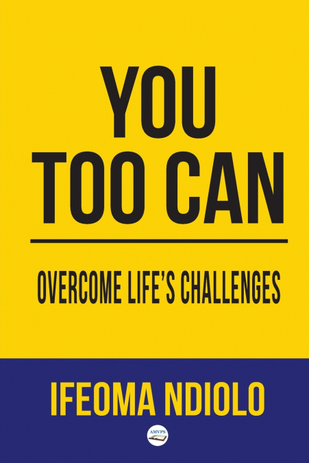 You too can Overcome Life’s Challenges