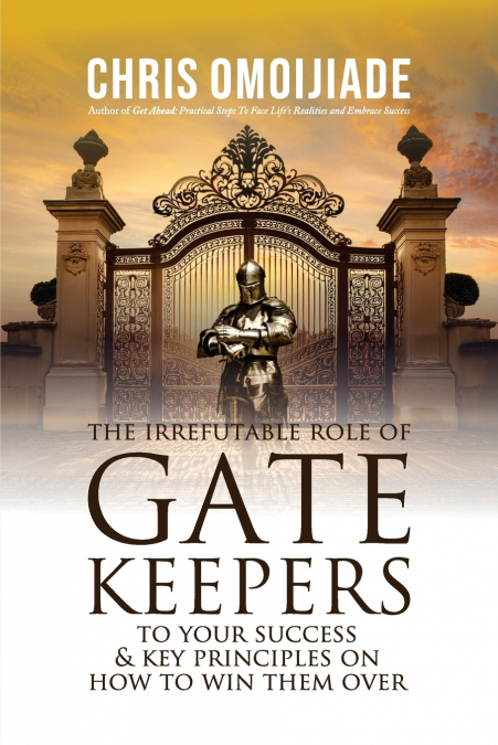 The Irrefutable Role of Gatekeepers to your Success and Key Principles on how to Win them Over