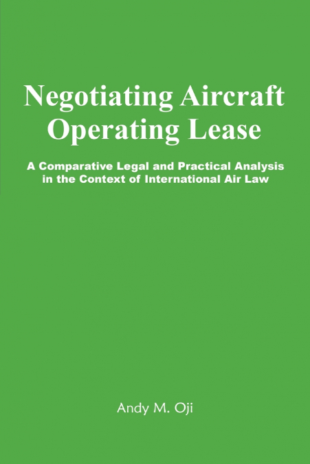 Negotiating Aircraft Operating Lease - A Comparative Legal and Practical Analysis in the Context of International Air Law