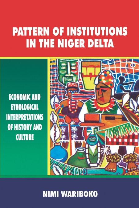 Pattern of Institutions in the Niger Delta. Economic and Ethological Interpretations of History and Culture