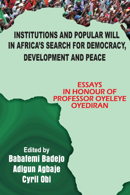 Institutions and Popular Will in Africa’s Search for Democracy, Development and Peace