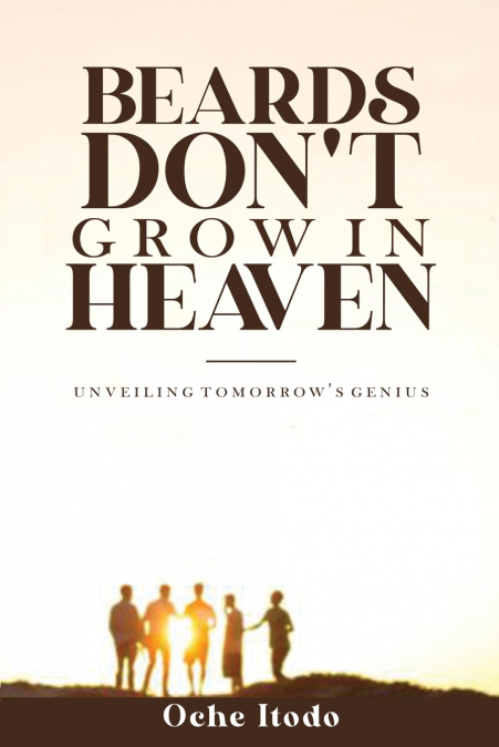 Beards Don’t Grow in Heaven