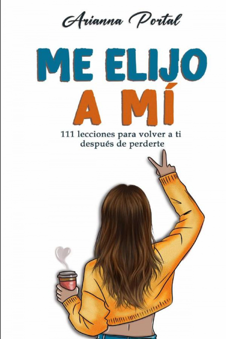 Me elijo a mí 111 lecciones para volver a ti después de perderte