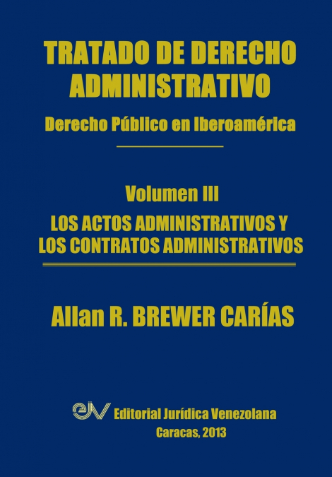 Tratado de Derecho Administrativo. Tomo III. Los Actos Administrativos y Los Contratos Administrativos
