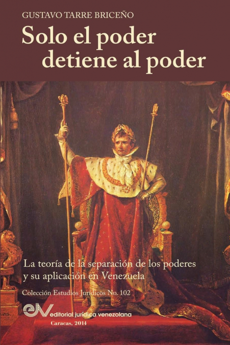 Solo el Poder detiene al Poder. La Teoría de la Separación de Poderes y su aplicación en Venezuela