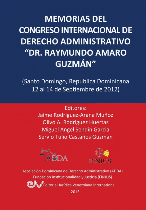 MEMORIAS DEL CONGRESO INTERNACIONAL DE DERECHO ADMINISTRATIVO 'DR. RAYMUNDO AMARO GUZMÁN', Santo Domingo, República Dominicana, 12-14 Septiembre 2012