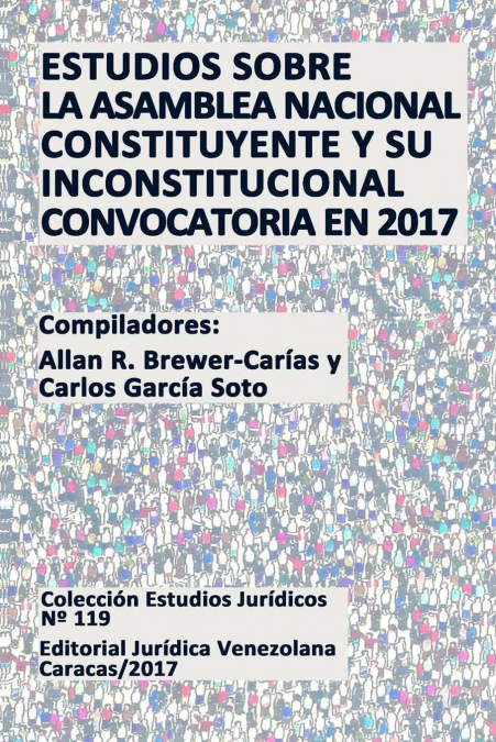 ESTUDIOS SOBRE LA ASAMBLEA NACIONAL CONSTITUYENTE Y SU INCONSTITUCIONAL CONVOCATORIA EN 2017