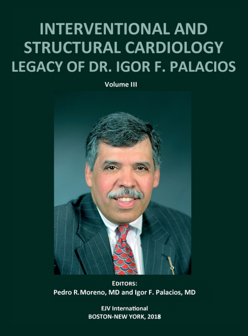 INTERVENTIONAL AND STRUCTURAL CARDIOLOGY. Legacy of Dr. Igor F. Palacios, Vol III