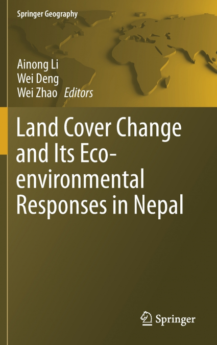 Land Cover Change and Its Eco-environmental Responses in Nepal
