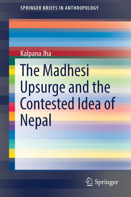 The Madhesi Upsurge and the Contested Idea of Nepal