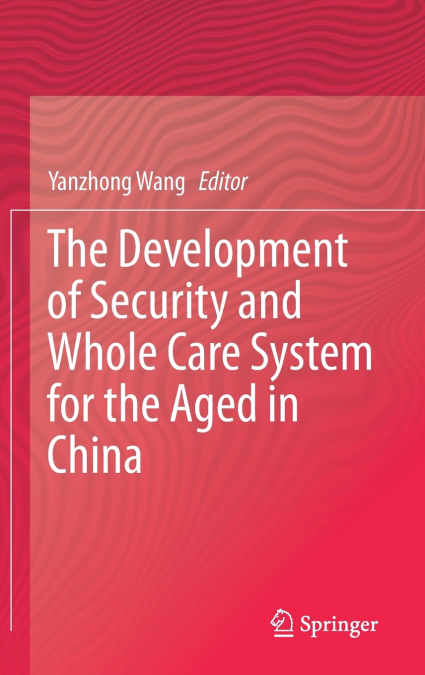 The Development of Security and Whole Care System for the Aged in China