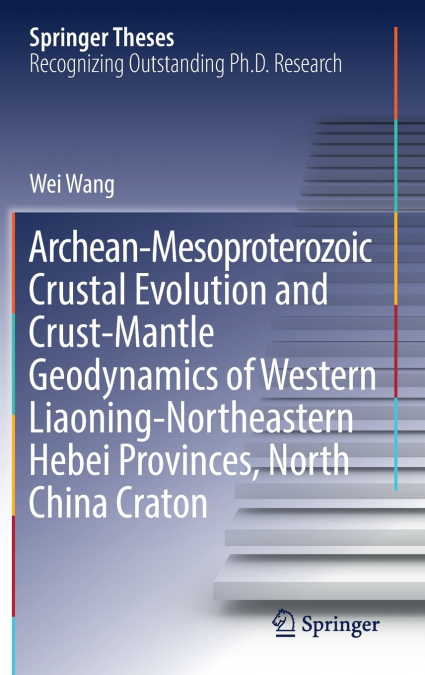 Archean-Mesoproterozoic Crustal Evolution and Crust-Mantle Geodynamics of Western Liaoning-Northeastern Hebei Provinces, North China Craton