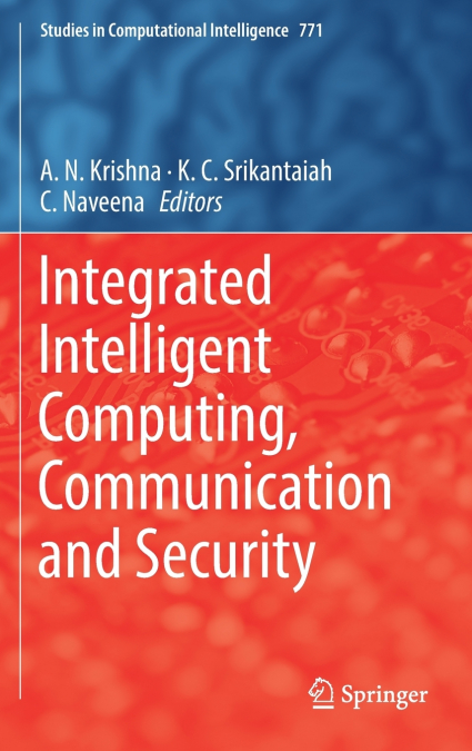 Integrated Intelligent Computing, Communication and Security