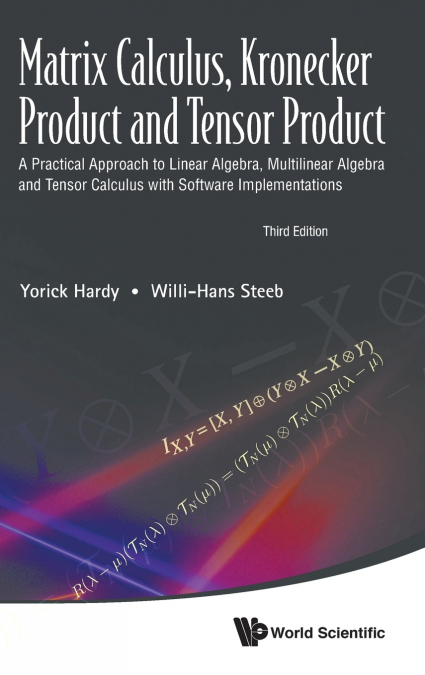 Matrix Calculus, Kronecker Product and Tensor Product -  A Practical Approach to Linear Algebra, Multilinear Algebra and Tensor Calculus with Software Implementations (3rd Edition)