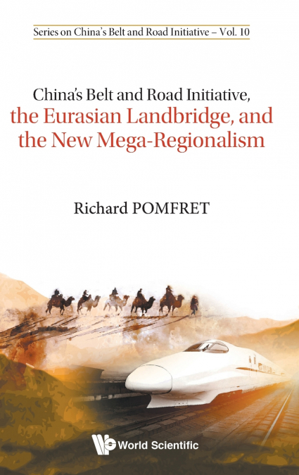 China’s Belt and Road Initiative, the Eurasian Landbridge, and the New Mega-Regionalism