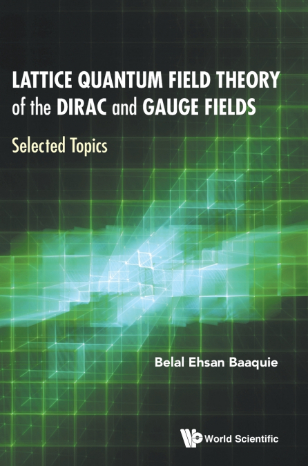 Lattice Quantum Field Theory of the Dirac and Gauge Fields