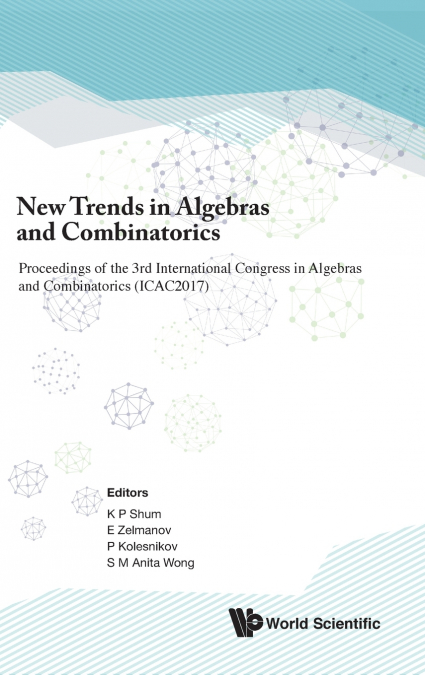 NEW TRENDS IN ALGEBRAS AND COMBINATORICS (ICAC2017)
