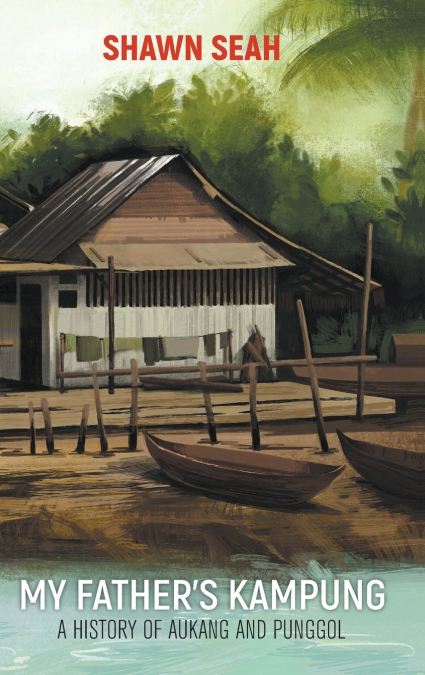 MY FATHER’S KAMPUNG