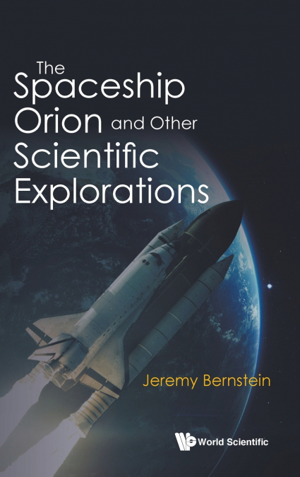 The Spaceship Orion and Other Scientific Explorations