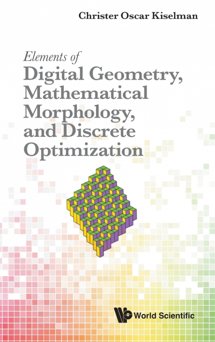 ELEMENT DIGITAL GEOMETRY, MATH MORPHO & DISCRETE OPTIMIZATIO