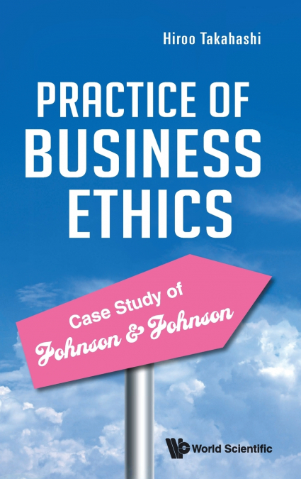 PRACTICE OF BUSINESS ETHICS - CASE STUDY JOHNSON & JOHNSON
