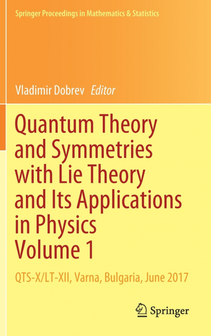 Quantum Theory and Symmetries with Lie Theory and Its Applications in Physics Volume 1