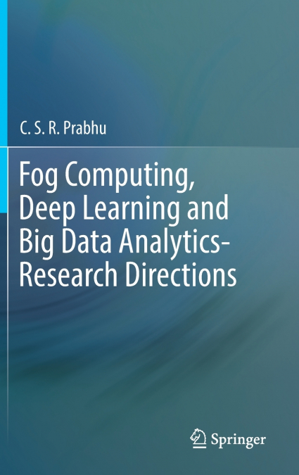 Fog Computing, Deep Learning and Big Data Analytics-Research Directions