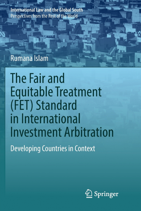 The Fair and Equitable Treatment (FET) Standard in International Investment Arbitration