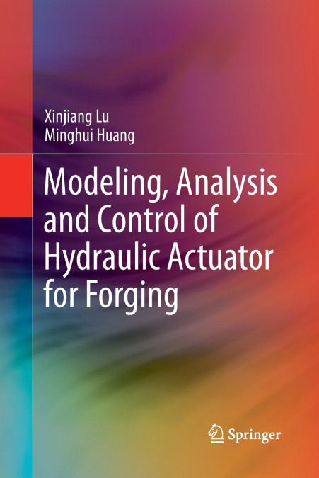 Modeling, Analysis and Control of Hydraulic Actuator for Forging