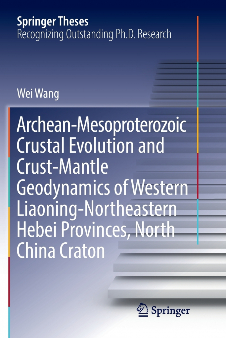 Archean-Mesoproterozoic Crustal Evolution and Crust-Mantle Geodynamics of Western Liaoning-Northeastern Hebei Provinces, North China Craton