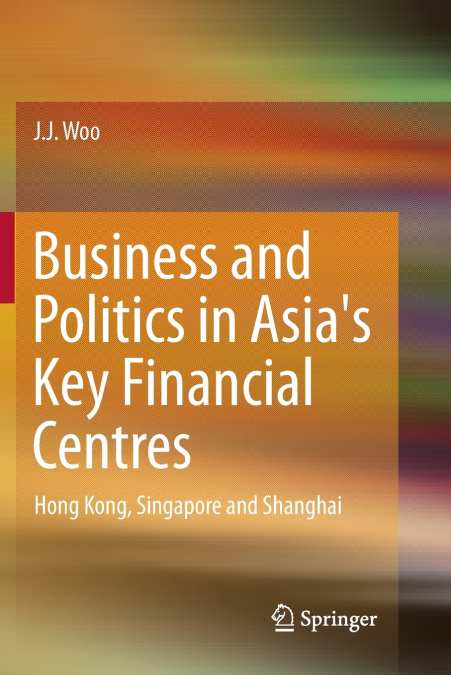 Business and Politics in Asia’s Key Financial Centres