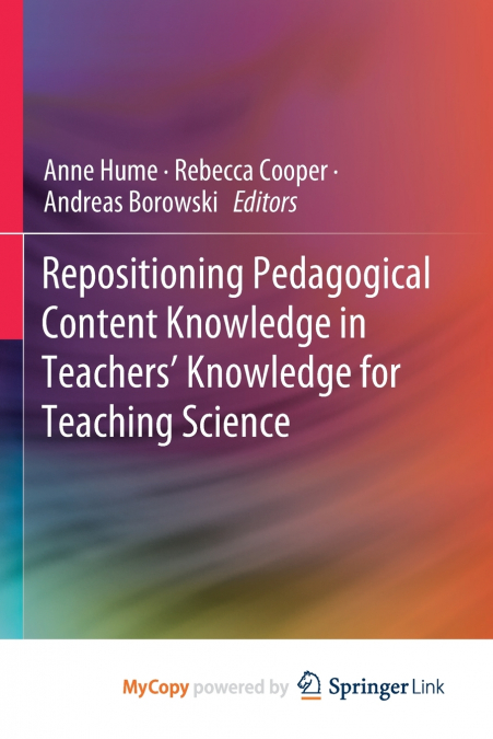 Repositioning Pedagogical Content Knowledge in Teachers’ Knowledge for Teaching Science