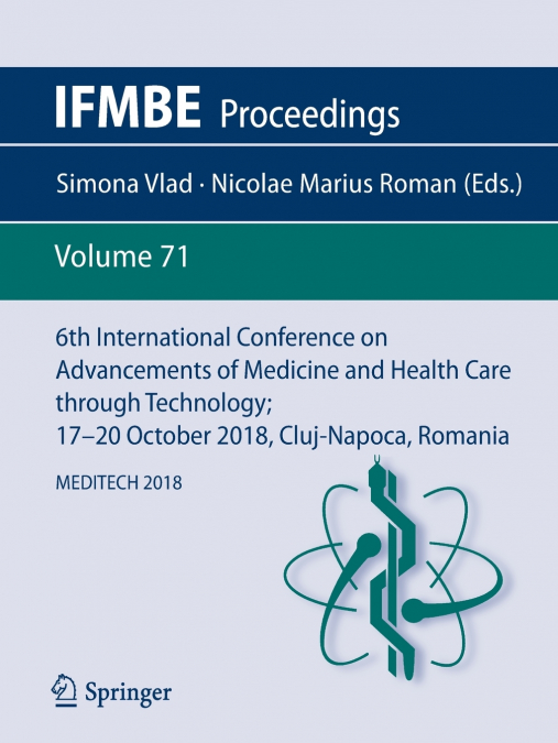 6th International Conference on Advancements of Medicine and Health Care through Technology; 17-20 October 2018, Cluj-Napoca, Romania