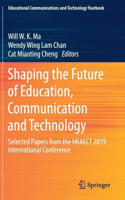 Shaping the Future of Education, Communication and Technology