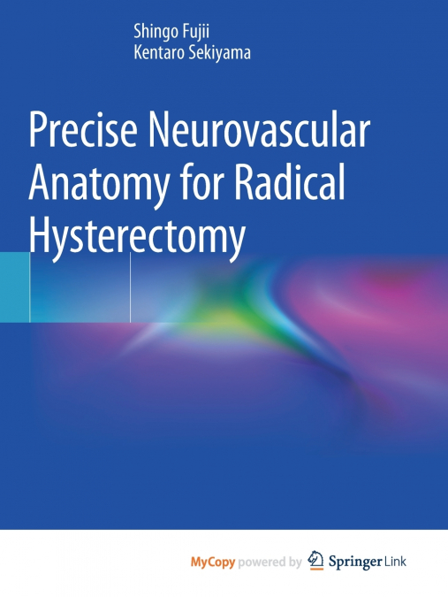 Precise Neurovascular Anatomy for Radical Hysterectomy