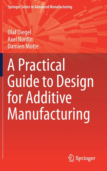 A Practical Guide to Design for Additive Manufacturing