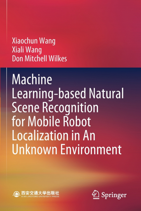 Machine Learning-based Natural Scene Recognition for Mobile Robot Localization in An Unknown Environment