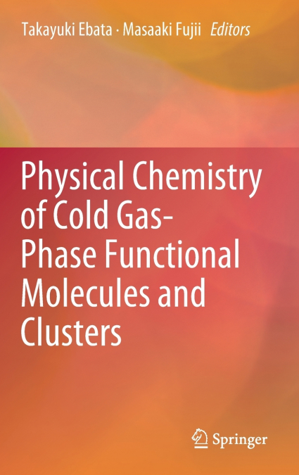 Physical Chemistry of Cold Gas-Phase Functional Molecules and Clusters