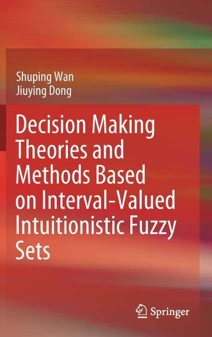 Decision Making Theories and Methods Based on Interval-Valued Intuitionistic Fuzzy Sets