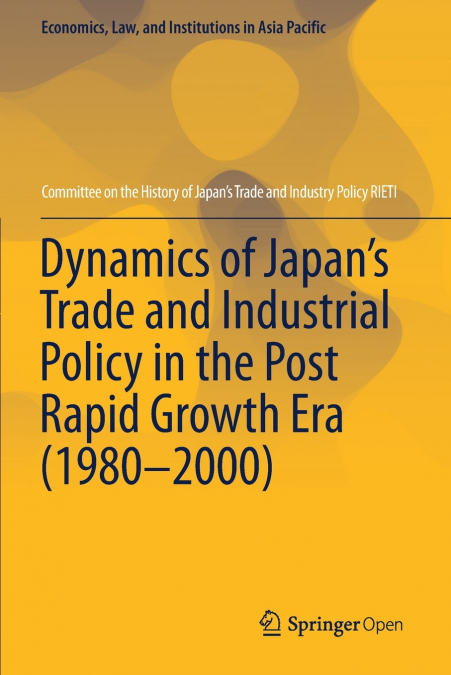 Dynamics of Japan’s Trade and Industrial Policy in the Post Rapid Growth Era (1980-2000)