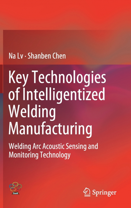 Key Technologies of Intelligentized Welding Manufacturing