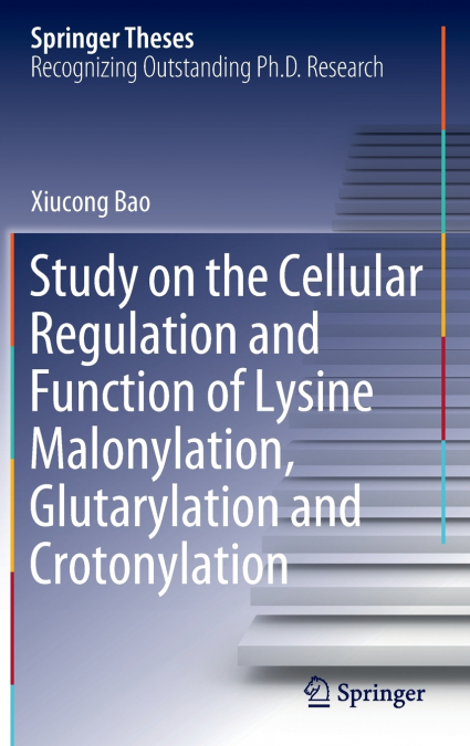 Study on the Cellular Regulation and Function of Lysine Malonylation, Glutarylation and Crotonylation