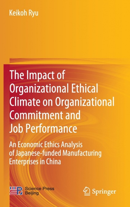 The Impact of Organizational Ethical Climate on Organizational Commitment and Job Performance