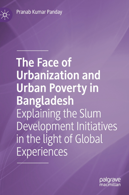 The Face of Urbanization and Urban Poverty in Bangladesh
